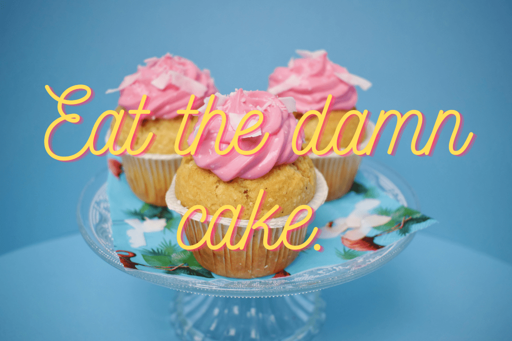 EAT THE DAMN&nbsp;CAKE!